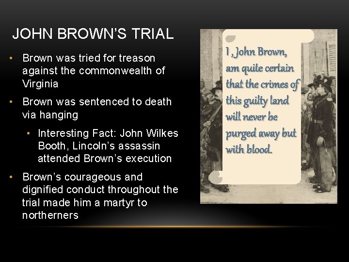 JOHN BROWN’S TRIAL • Brown was tried for treason against the commonwealth of Virginia