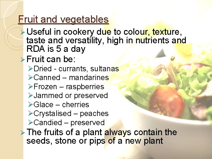 Fruit and vegetables Ø Useful in cookery due to colour, texture, taste and versatility,