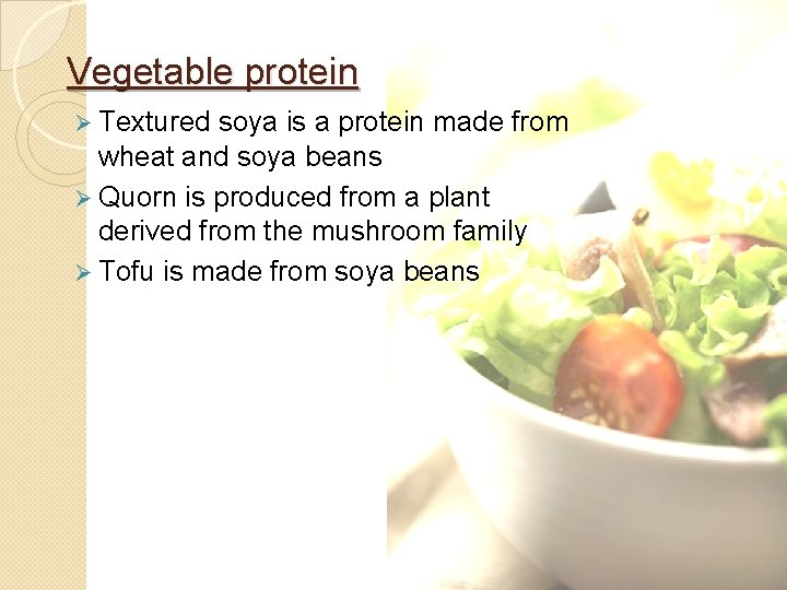 Vegetable protein Ø Textured soya is a protein made from wheat and soya beans