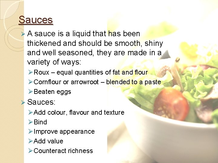 Sauces ØA sauce is a liquid that has been thickened and should be smooth,