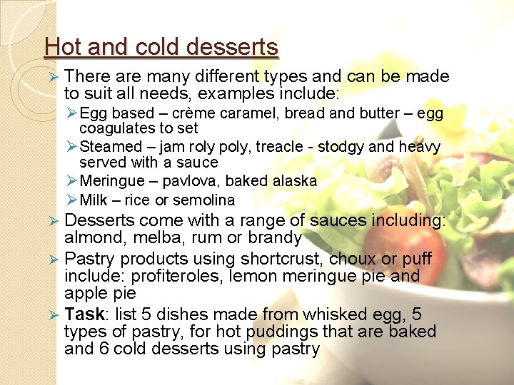 Hot and cold desserts Ø There are many different types and can be made