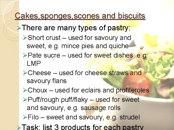 Cakes, sponges, scones and biscuits Ø There are many types of pastry: ØShort crust