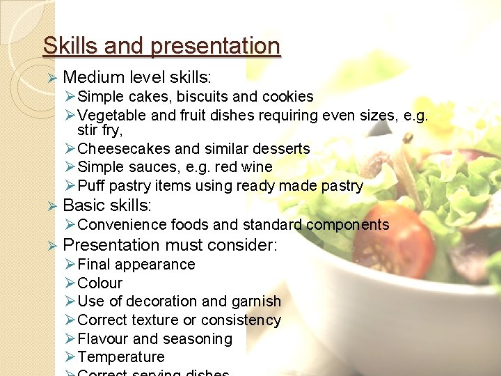 Skills and presentation Ø Medium level skills: Ø Simple cakes, biscuits and cookies Ø