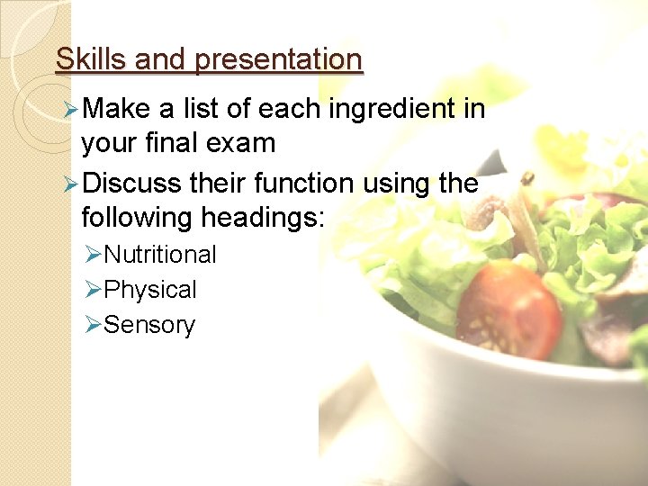 Skills and presentation Ø Make a list of each ingredient in your final exam