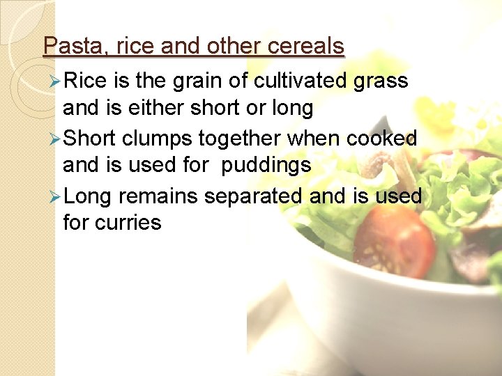 Pasta, rice and other cereals Ø Rice is the grain of cultivated grass and