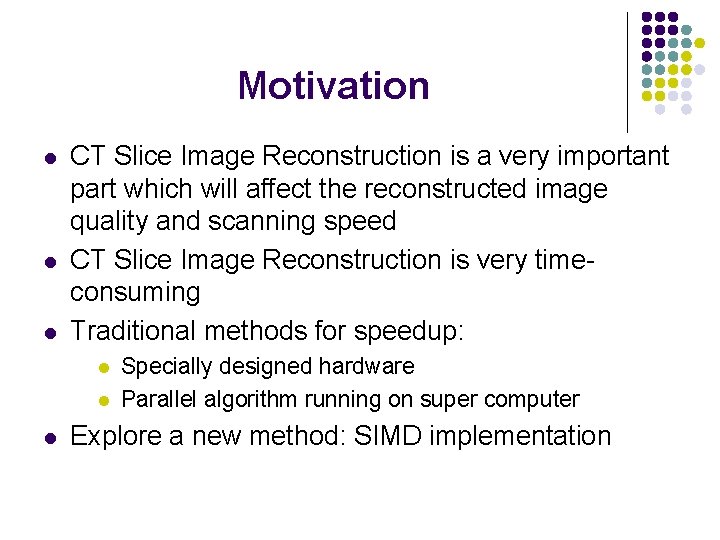 Motivation l l l CT Slice Image Reconstruction is a very important part which