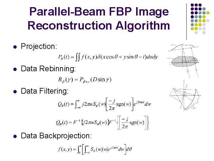 Parallel-Beam FBP Image Reconstruction Algorithm l Projection: l Data Rebinning: l Data Filtering: l