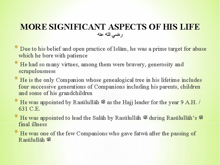 MORE SIGNIFICANT ASPECTS OF HIS LIFE ﺭﺿﻲ ﺍﻟﻠﻪ ﻋﻨﻪ * Due to his belief