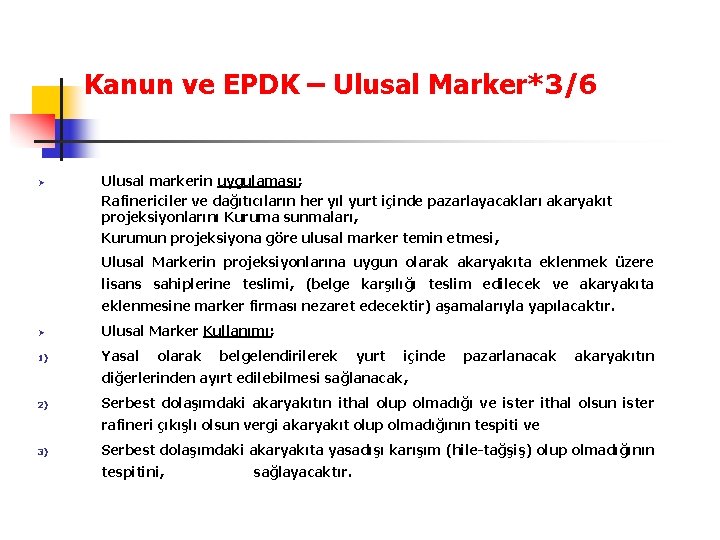 Kanun ve EPDK – Ulusal Marker*3/6 Ø Ø Ulusal markerin uygulaması; Rafinericiler ve dağıtıcıların