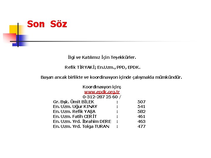 Son Söz İlgi ve Katılımız İçin Teşekkürler. Refik TİRYAKİ; En. Uzm. , PPD, EPDK.