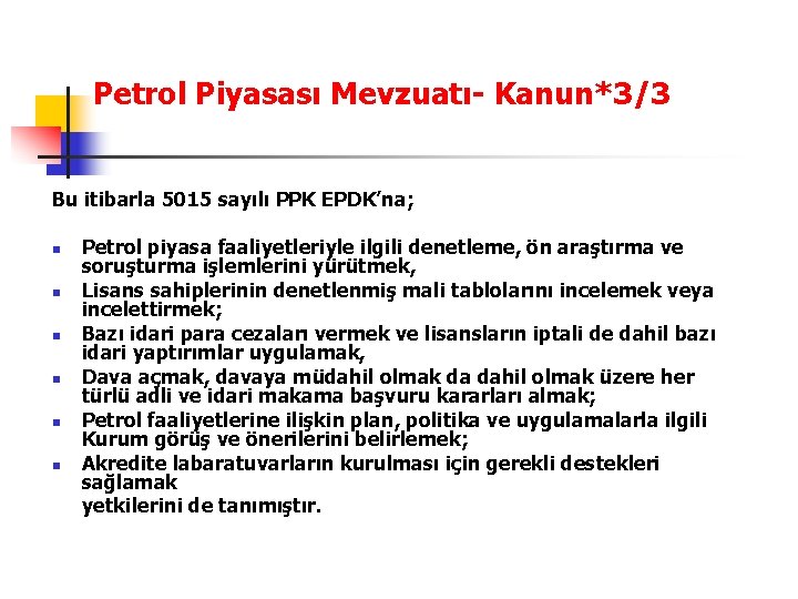 Petrol Piyasası Mevzuatı- Kanun*3/3 Bu itibarla 5015 sayılı PPK EPDK’na; n n n Petrol