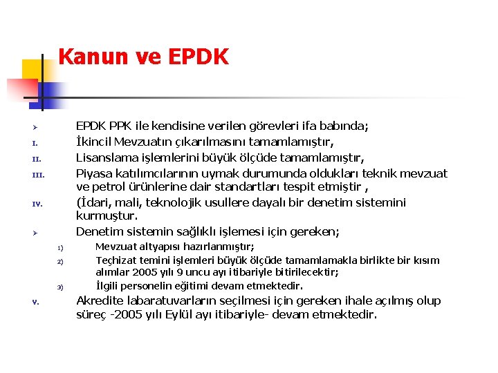 Kanun ve EPDK PPK ile kendisine verilen görevleri ifa babında; İkincil Mevzuatın çıkarılmasını tamamlamıştır,