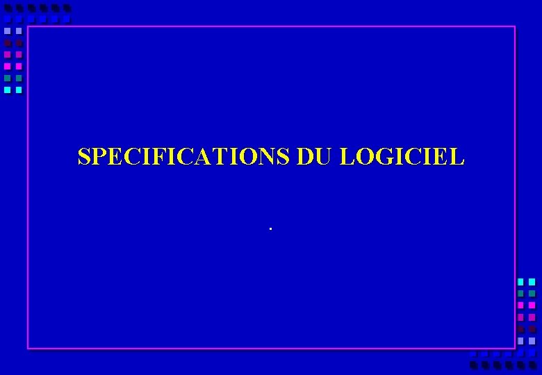 SPECIFICATIONS DU LOGICIEL. 