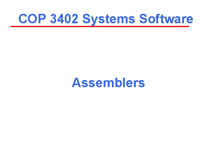 COP 3402 Systems Software Assemblers 