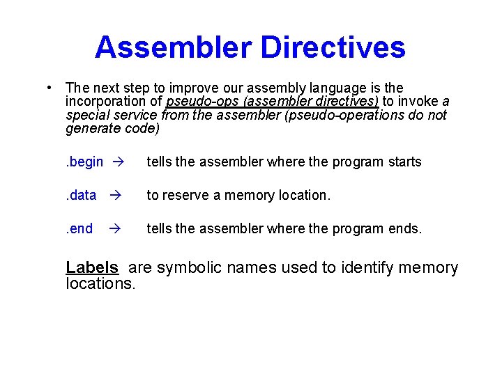 Assembler Directives • The next step to improve our assembly language is the incorporation