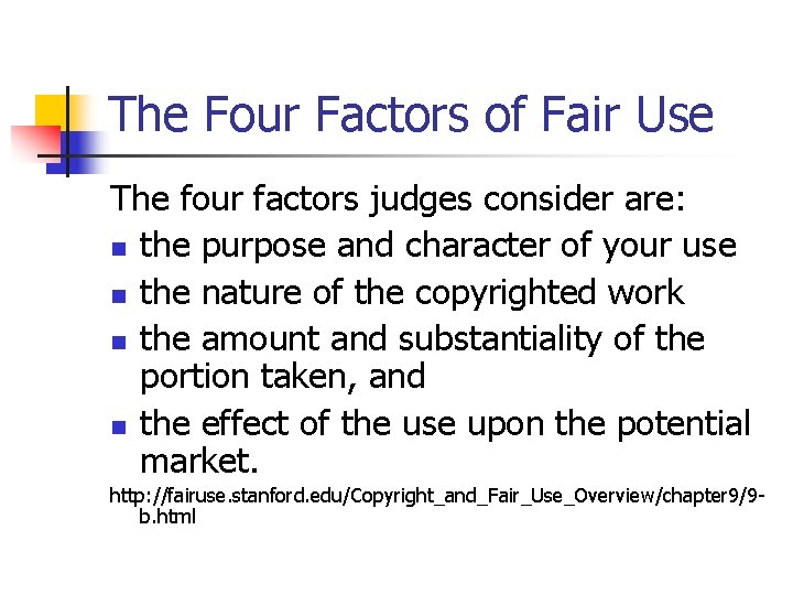 The Four Factors of Fair Use The four factors judges consider are: n the