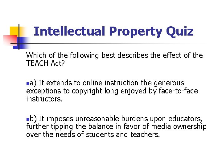 Intellectual Property Quiz Which of the following best describes the effect of the TEACH
