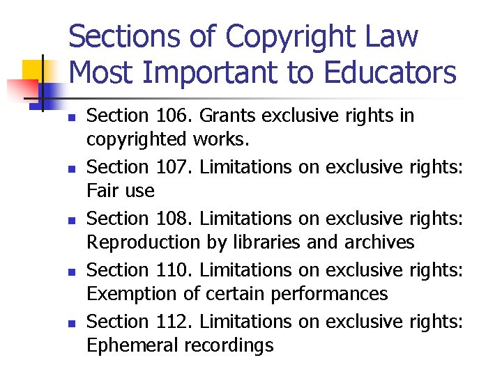 Sections of Copyright Law Most Important to Educators n n n Section 106. Grants