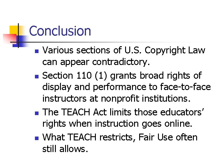 Conclusion n n Various sections of U. S. Copyright Law can appear contradictory. Section