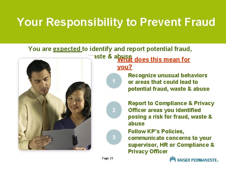 Your Responsibility to Prevent Fraud You are expected to identify and report potential fraud,