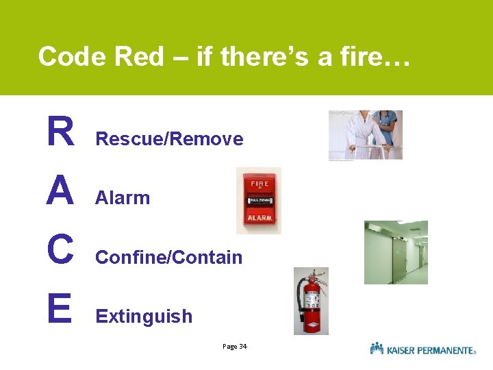 Code Red – if there’s a fire… R A C E Rescue/Remove Alarm Confine/Contain
