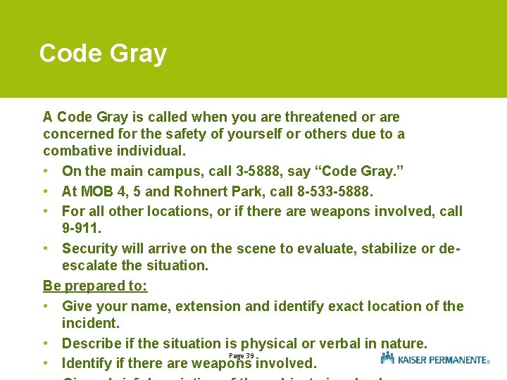 Code Gray A Code Gray is called when you are threatened or are concerned