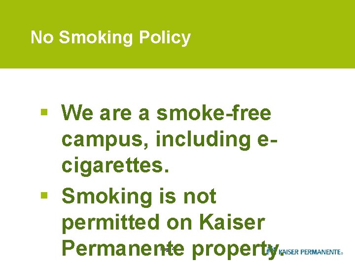 No Smoking Policy § We are a smoke-free campus, including ecigarettes. § Smoking is