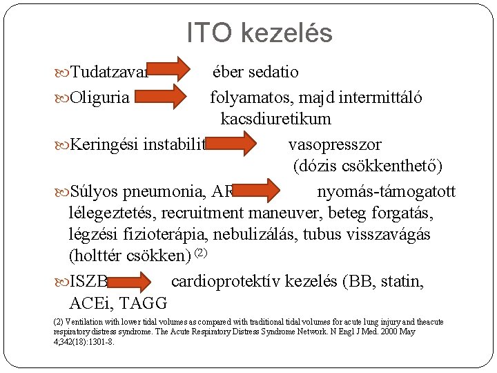 ITO kezelés Tudatzavar éber sedatio Oliguria folyamatos, majd intermittáló kacsdiuretikum Keringési instabilitás vasopresszor (dózis