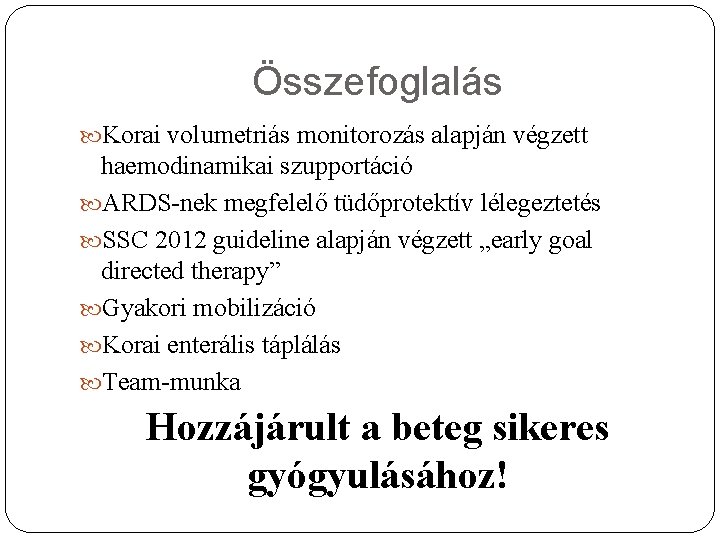 Összefoglalás Korai volumetriás monitorozás alapján végzett haemodinamikai szupportáció ARDS-nek megfelelő tüdőprotektív lélegeztetés SSC 2012