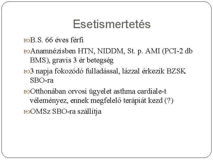 Esetismertetés B. S. 66 éves férfi Anamnézisben HTN, NIDDM, St. p. AMI (PCI-2 db