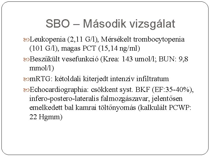 SBO – Második vizsgálat Leukopenia (2, 11 G/l), Mérsékelt trombocytopenia (101 G/l), magas PCT