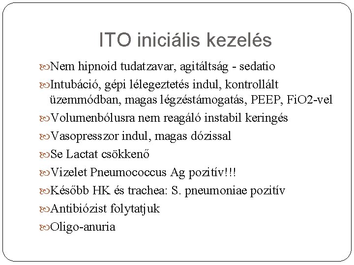 ITO iniciális kezelés Nem hipnoid tudatzavar, agitáltság - sedatio Intubáció, gépi lélegeztetés indul, kontrollált