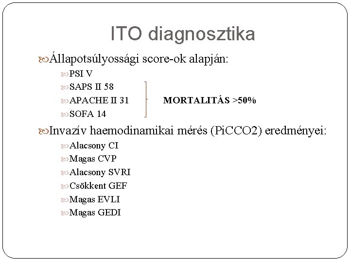 ITO diagnosztika Állapotsúlyossági score-ok alapján: PSI V SAPS II 58 APACHE II 31 MORTALITÁS