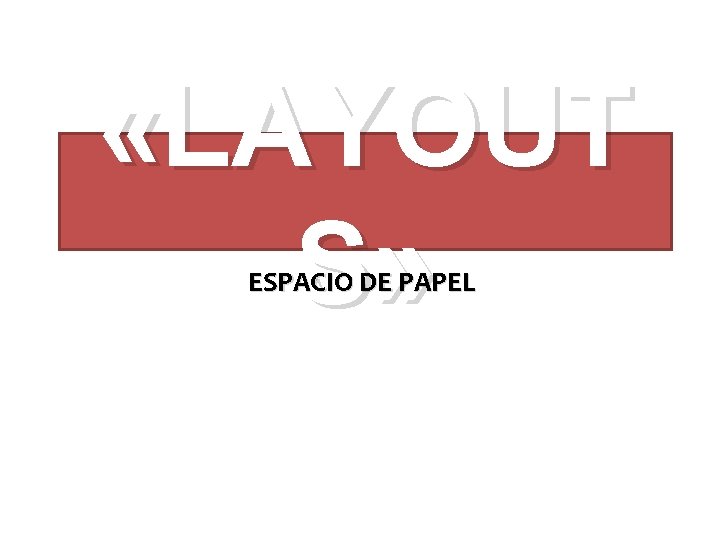  «LAYOUT S» ESPACIO DE PAPEL 