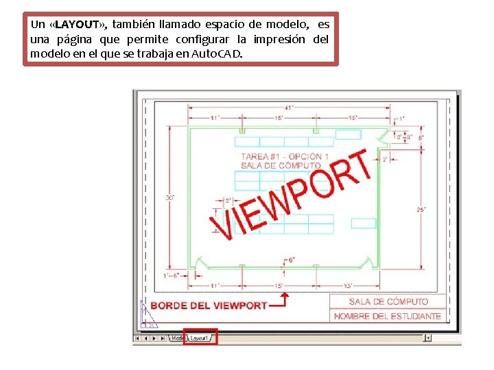 Un «LAYOUT» , LAYOUT también llamado espacio de modelo, es una página que permite