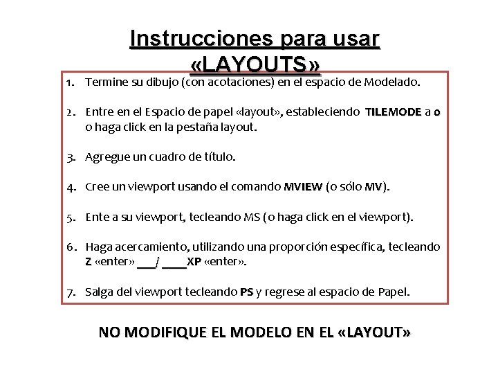 Instrucciones para usar «LAYOUTS» 1. Termine su dibujo (con acotaciones) en el espacio de