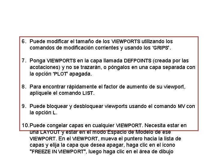 6. Puede modificar el tamaño de los VIEWPORTS utilizando los comandos de modificación corrientes