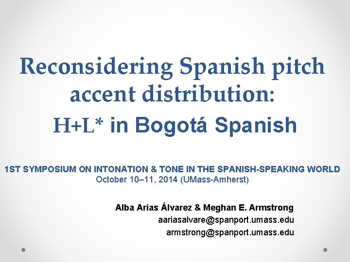 Reconsidering Spanish pitch accent distribution: H+L* in Bogotá Spanish 1 ST SYMPOSIUM ON INTONATION