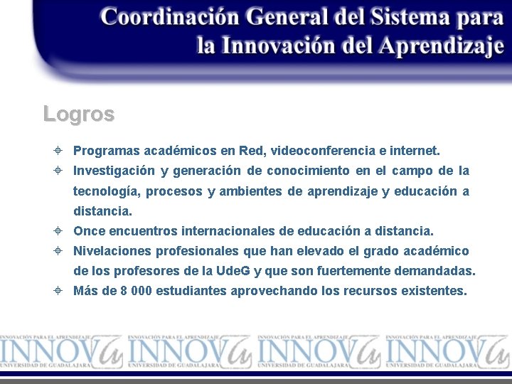 Logros ± Programas académicos en Red, videoconferencia e internet. ± Investigación y generación de