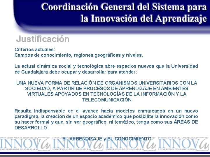 Justificación Criterios actuales: Campos de conocimiento, regiones geográficas y niveles. La actual dinámica social