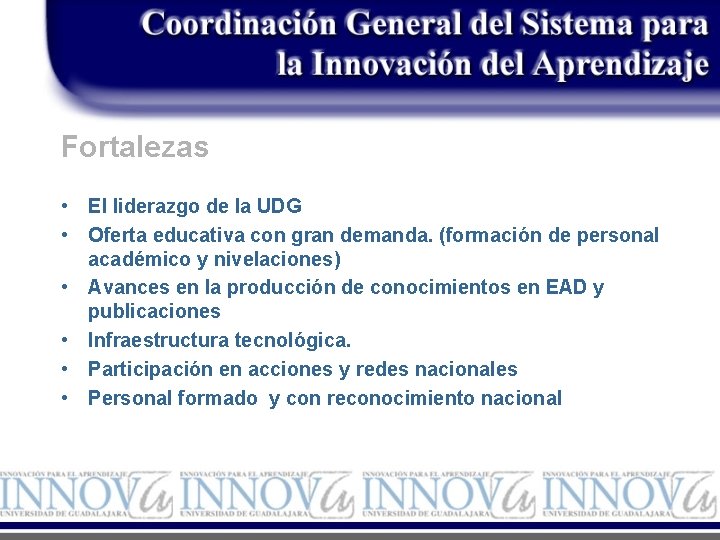 Fortalezas • El liderazgo de la UDG • Oferta educativa con gran demanda. (formación