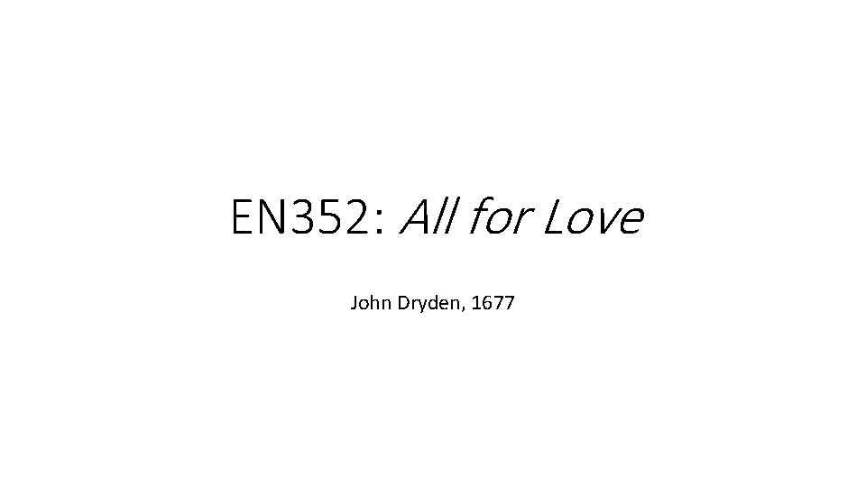 EN 352: All for Love John Dryden, 1677 