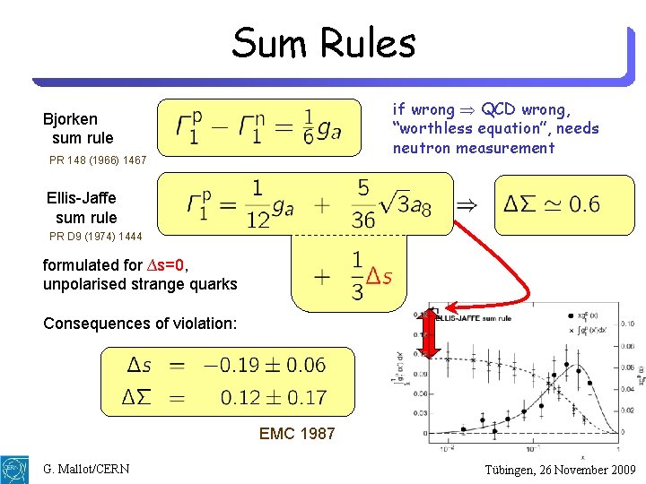 Sum Rules if wrong QCD wrong, “worthless equation”, needs neutron measurement Bjorken sum rule