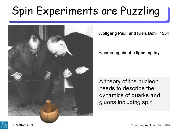 Spin Experiments are Puzzling Wolfgang Pauli and Niels Bohr, 1954 wondering about a tippe