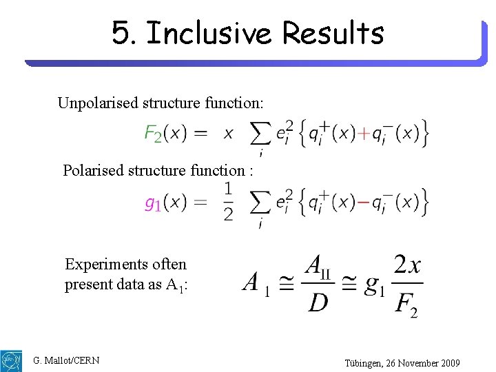 5. Inclusive Results Unpolarised structure function: Polarised structure function : Experiments often present data