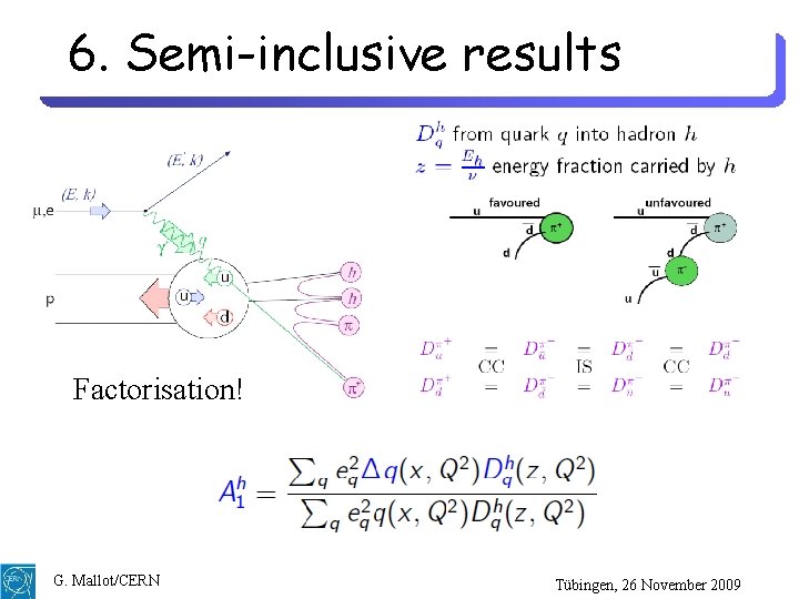 6. Semi-inclusive results Factorisation! G. Mallot/CERN Tübingen, 26 November 2009 