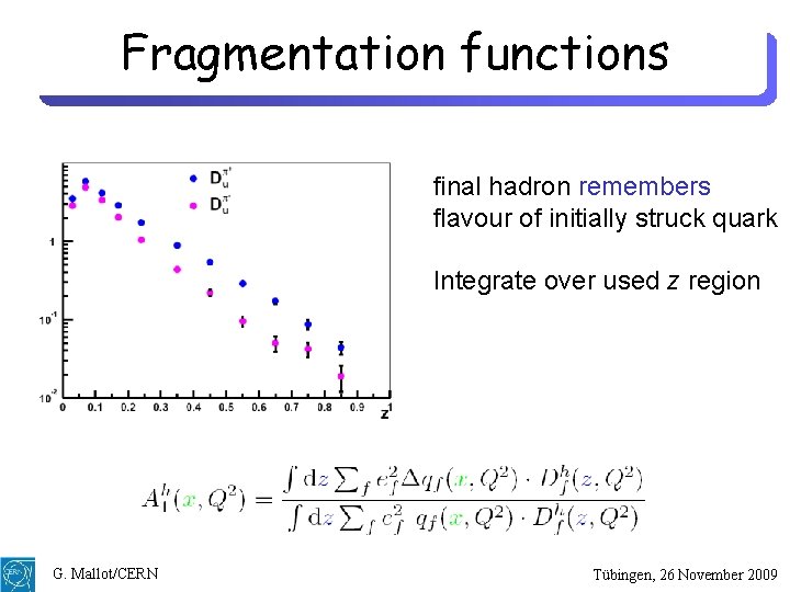 Fragmentation functions final hadron remembers flavour of initially struck quark Integrate over used z