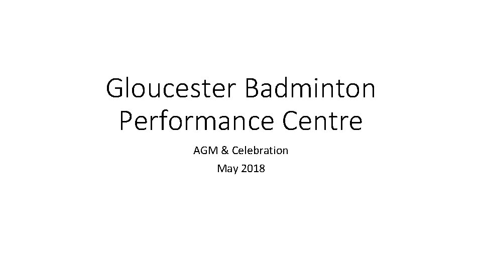 Gloucester Badminton Performance Centre AGM & Celebration May 2018 
