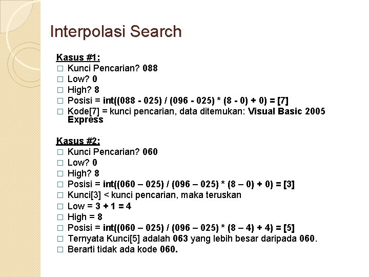 Interpolasi Search Kasus #1: � Kunci Pencarian? 088 � Low? 0 � High? 8