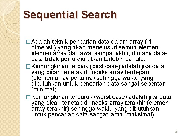 Sequential Search � Adalah teknik pencarian data dalam array ( 1 dimensi ) yang